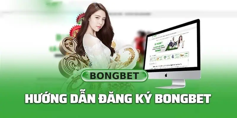 Hướng dẫn cách thức đăng ký thành viên tại trang game Bongbet